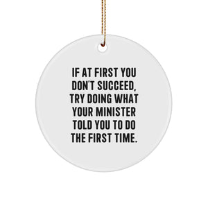 Funny Minster Gifts, If At First You Don't Succeed, Try Doing What He Told You To Do - Circle Ornament for Christmas, Unique Gifts from Friends to Family - Image 1