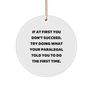 Paralegal Gifts from Friends - 'If At First You Don't Succeed, Try Doing What Your Paralegal Told You To Do The First Time.' Funny Quote Circle Ornament for Christmas - Image 1