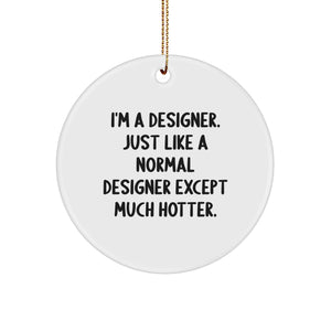 Designer Gifts from Friends, Family, or Coworkers - I'm A Designer. Just Like A Normal Designer Except Much Hotter. Christmas Circle Ornament - Image 1