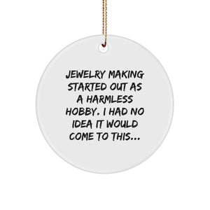 Jewelry Making Gifts for Friends and Family - Funny Circle Ornament 'Jewelry Making Started Out As A Harmless Hobby, I Had No Idea It Would Come To This...' - Image 1