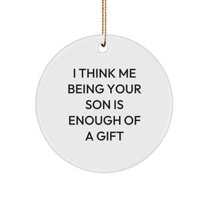 Funny Son Gifts from Dad to Son - Christmas Circle Ornament with Quote 'I Think Me Being Your Son Is Enough Of A Gift' for Men, Gifts for Son - Image 1
