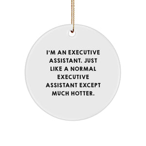 Funny Executive Assistant Circle Ornament Gifts from Friends to Executive Assistants, 'I'm An Executive Assistant. Just Like A Normal Executive Assistant Except Much Hotter.' Christmas Unique Gifts - Image 1