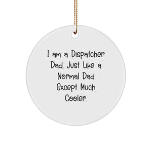 Funny Dispatcher Dad Gifts, I Am A Dispatcher Dad Circle Ornament, Christmas Unique Gifts for Dispatcher Men - Image 1