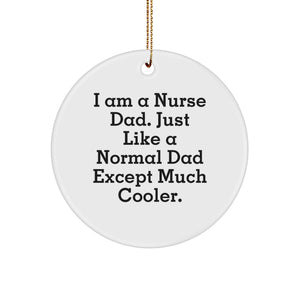 Funny Nurse Dad Gifts from Men for Christmas Unique Circle Ornament, 'I Am A Nurse Dad. Just Like A Normal Dad Except Much Cooler.' - Image 1