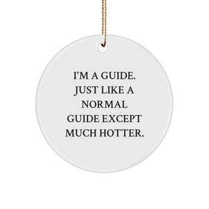 Funny Guide Circle Ornaments for Guide Lovers Gifts from Friends, Family, or Coworkers - 'I'm A Guide. Just Like A Normal Guide Except Much Hotter.' - Image 1