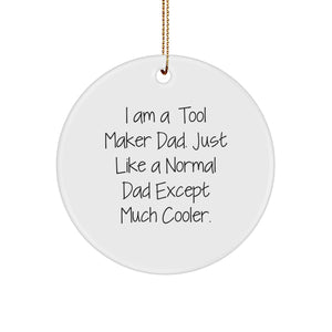 Tool Maker Dad's Funny Christmas Circle Ornament Gifts from Family to Dad, Unique Circle Ornament for Tool Maker Men, I Am A Tool Maker Dad Circle Decoration - Image 1