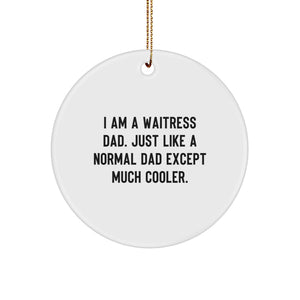 Funny Waitress Gifts for Men - Unique Circle Ornament from 'I Am A Waitress Dad' - Christmas Unique Gifts - Image 1