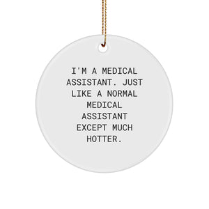 Gifts from Friends for Medical Assistants - I'm A Medical Assistant. Just Like A Normal Medical Assistant Except Much Hotter. - Christmas Circle Ornament - Image 1