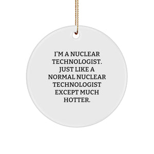 Funny Nuclear Technologist Gifts from Friends - I'm A Nuclear Technologist. Circle Ornament, Christmas Unique Presents - Image 1