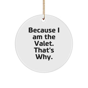 Valet Gifts from Friends, Gifts for Valet, 'Because I Am The Valet. That's Why.' Circle Ornament, Christmas Unique - Image 1
