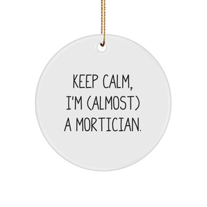 Funny Mortician Gifts for Men, Women, Friends from Mortician, Christmas Unique Gifts, Circle Ornament, Keep Calm I'm almost a Mortician - Image 1