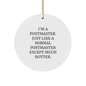 Funny Postmaster Gifts, Unique Christmas Circle Ornament, 'I'm A Postmaster. Just Like A Normal Postmaster Except Much Hotter.' - Image 1