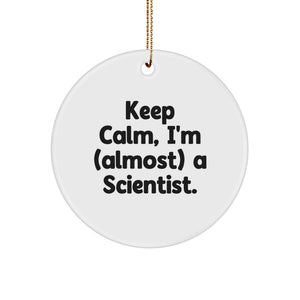 Funny Scientist Gifts, Circle Ornament, Keep 'Calm, I'm (almost) A Scientist.', Christmas Unique Gifts for Scientist Friends and Family Members - Image 1