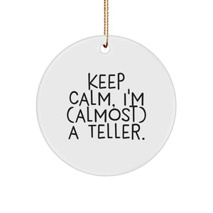 Funny Teller Circle Ornament, Keep Calm I'm almost a Teller Gifts from Friends for Teller, Unique Christmas Unique Gifts - Image 1