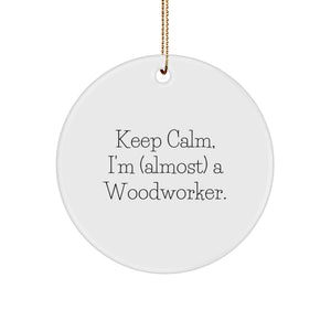 Woodworker Gifts for Him, Funny Christmas Circle Ornament, 'Keep Calm, I'm (almost) A Woodworker' Woodworking Decor - Image 1