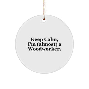 Funny Woodworker Christmas Circle Ornament Gifts from Family - 'Keep Calm, I'm almost a Woodworker' - Unique Gifts for Woodworker Men - Image 1