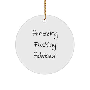 Funny Advisor Christmas Unique Gifts from Men to Friends - 'Amazing F--king Advisor' Circle Ornament - Image 1