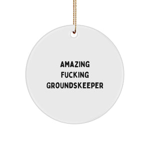 Funny groundskeeper Gifts from Men for groundskeeper, Circle Ornament, Christmas Unique Decorations, Amazing F--king groundskeeper Quote - Image 1