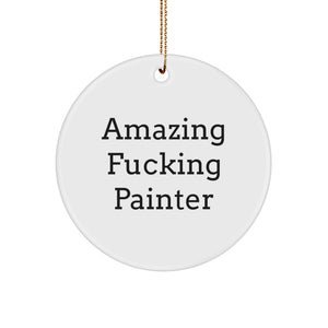 Funny Painter Gifts from Men to Friends Circle Ornament - Amazing F--king Painter Christmas Unique Gifts - Image 1