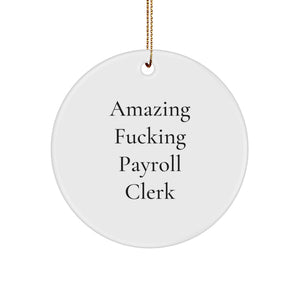 Funny Payroll Clerk Gifts, Christmas Unique Gifts, Circle Ornament 'Amazing F--king Payroll Clerk' for Payroll Clerk - Image 1
