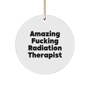 Funny Radiation Therapist Gifts from Friends, Women, or Coworkers, for Men, Women, or Radiation Therapist, Circle Ornament at Christmas, Amazing F--king Radiation Therapist Quote Decor - Image 1