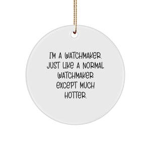Watchmaker Gifts from Friends for Men - Circle Ornament, White, Much Hotter Quote, Christmas Unique Tokens - Image 1