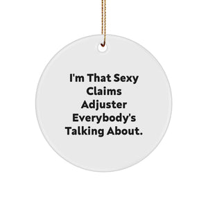 Funny Claims Adjuster Gifts, Christmas Unique Circle Ornament for Men, 'I'm That Sexy Claims Adjuster Everybody's Talking About' Circle Ornament Gifts from Friends to Family - Image 1
