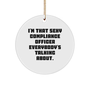 Funny Compliance Officer Gifts from Friends Unique Circle Ornaments for Christmas I'm That Sexy Compliance Officer Everybody's Talking About. - Image 1