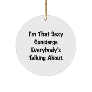 Sexy Concierge Gifts for Men - Funny Christmas Circle Ornament with Quote 'I'm That Sexy Concierge Everybody's Talking About.' - Image 1