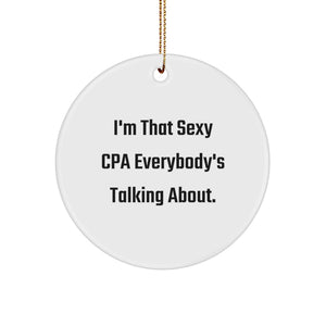 Sexy CPA Gifts from Friends for Christmas Unique Circle Ornament, 'I'm That Sexy CPA Everybody's Talking About', White Circle Shaped Decorations - Image 1