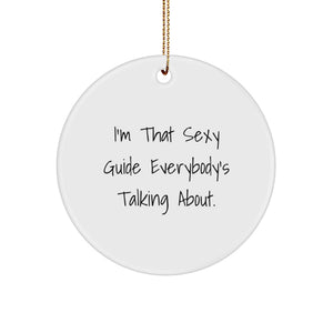 Sexy Guide Gifts from Friends, Funny I'm That Sexy Guide Everybody's Talking About, Circle Ornament Christmas Unique Gifts for Guide Lovers - Image 1