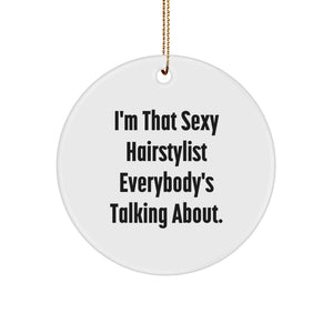 Funny Hairstylist Gifts for Men, Women, Family, Friends - 'I'm That Sexy Hairstylist Everybody's Talking About' Circle Ornament, Christmas Unique Decorations - Image 1