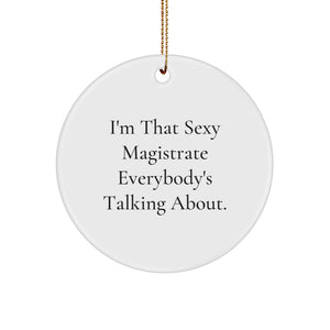 Funny Magistrate Gifts from Friends for Christmas Unique Circle Ornaments with 'I'm That Sexy Magistrate Everybody's Talking About' Quote - Image 1