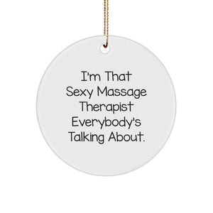 Funny Massage Therapist Gifts for Her, I'm That Sexy Massage Therapist Everybody's Talking About., Circle Ornament Christmas Decorations - Image 1