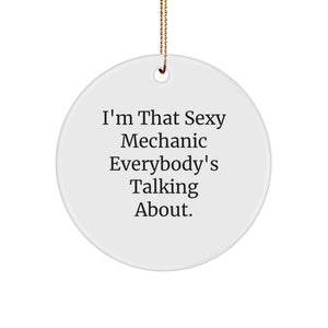 Mechanic Gifts from Friends Unique Funny Circle Ornament for Christmas Decorations, I'm That Sexy Mechanic Everybody's Talking About. - Image 1