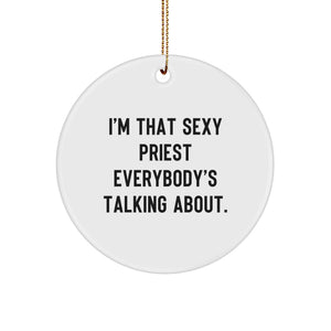Funny Sexy Priest Circle Ornament for Christmas Unique Gifts from Friends - I'm That Sexy Priest Everybody's Talking About. - Image 1