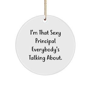Funny Principal Gifts for Him, I'm That Sexy Principal Everybody's Talking About., White Circle Ornament for Christmas Unique Gifts from Friends - Image 1