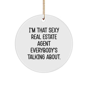Funny Real Estate Agent Christmas Unique Gifts for Friends and Family, Circle Ornament with 'I'm That Sexy Real Estate Agent Everybody's Talking About. - Image 1