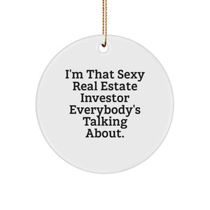 Fun Real Estate Investor Gifts, Christmas Unique Circle Ornaments for Men, Women, Friends, Coworkers, Family, 'I'm That Sexy Real Estate Investor Everybody's Talking About.' - Image 1