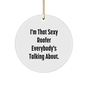 Funny Gifts from Men to Friends, I'm That Sexy Roofer Everybody's Talking About., Unique Christmas Decorations for Roofer, Circle Ornament - Image 1