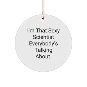 Fun Christmas Unique Gifts from Family for Scientist Friends - 'I'm That Sexy Scientist Everybody's Talking About' Quote Circle Ornament - Image 1