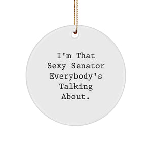 Funny Senator Gifts, Circle Ornament for Senator, I'm That Sexy Senator Everybody's Talking About Funny Christmas Unique Gifts from Friends to Family - Image 1