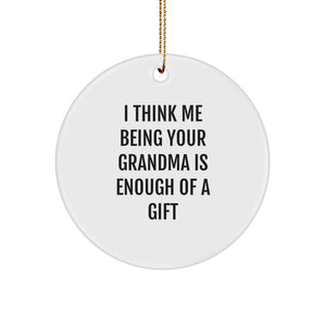 Funny Grandma Gifts from Family - 'I Think Me Being Your Grandma Is Enough Of A Gift' Circle Ornament for Grandma's Christmas Memorable Present - Image 1