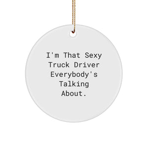 Funny Truck Driver Gifts for Men - I'm That Sexy Truck Driver Everybody's Talking About Christmas Unique Gift Circle Ornament - Image 1