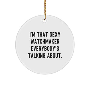 Sexy Watchmaker Gifts for Watchmaker, Funny Circle Ornament, I'm That Sexy Watchmaker Everybody's Talking About., Gifts from Watchmaker to Watchmaker, Watchmaker Christmas Unique Presents - Image 1