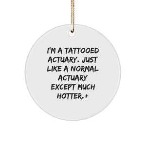 Funny Actuary Gifts, I'm A Tattooed Actuary Except Much Hotter.+, Christmas Unique Circle Ornament for Actuary Men, Actuary Women, Actuary Friends, Actuary Coworkers, Actuary Family - Image 1