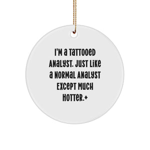 Funny Analyst Gifts for Christmas - I'm A Tattooed Analyst Except Much Hotter.+, Circle Ornament for Men, Women, Friends, Coworkers, Family - Image 1
