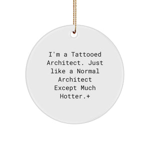 Funny Architect Gifts for Men and Women - I'm A Tattooed Architect Except Much Hotter. + Circle Ornament, White, Christmas Unique Decorations - Image 1