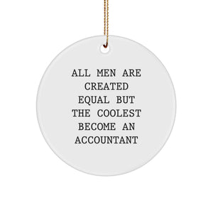 Funny Accountant Gifts for Friends from Men - Circle Ornament with 'All Men Are Created Equal But The Coolest Become An Accountant' - Image 1