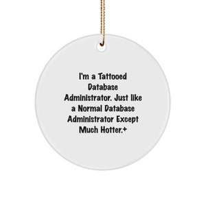 Funny Database Administrator Gifts, Circle Ornament, I'm A Tattooed Database Administrator Except Much Hotter+, Christmas Unique Gifts for Men from Friends - Image 1